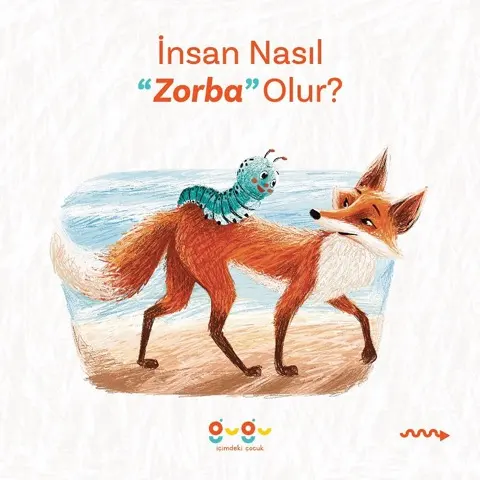 Tilki ve Tırtıl: insan nasıl zorba olur?